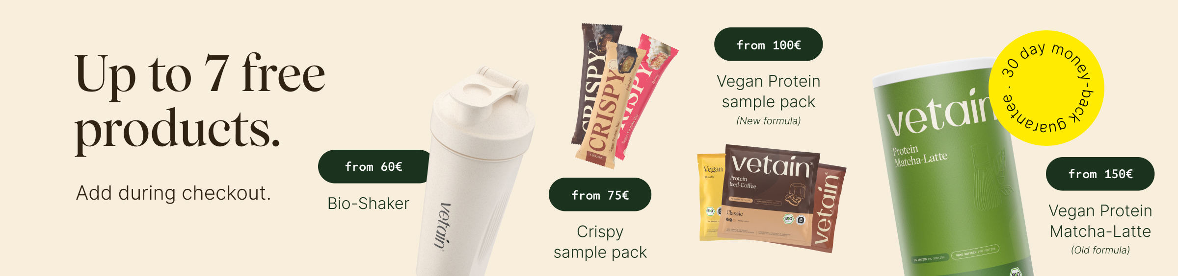 Vetain's tiered rewards program offers up to 7 free products. Simply add them to your cart. Spend €60 or more and get a free organic shaker; spend €75 or more and get a free Crispy sample pack; spend €100 or more and get a free Vegan Protein sample pack; spend €150 or more and get a free Vegan Protein Matcha can. 30-day money-back guarantee. 