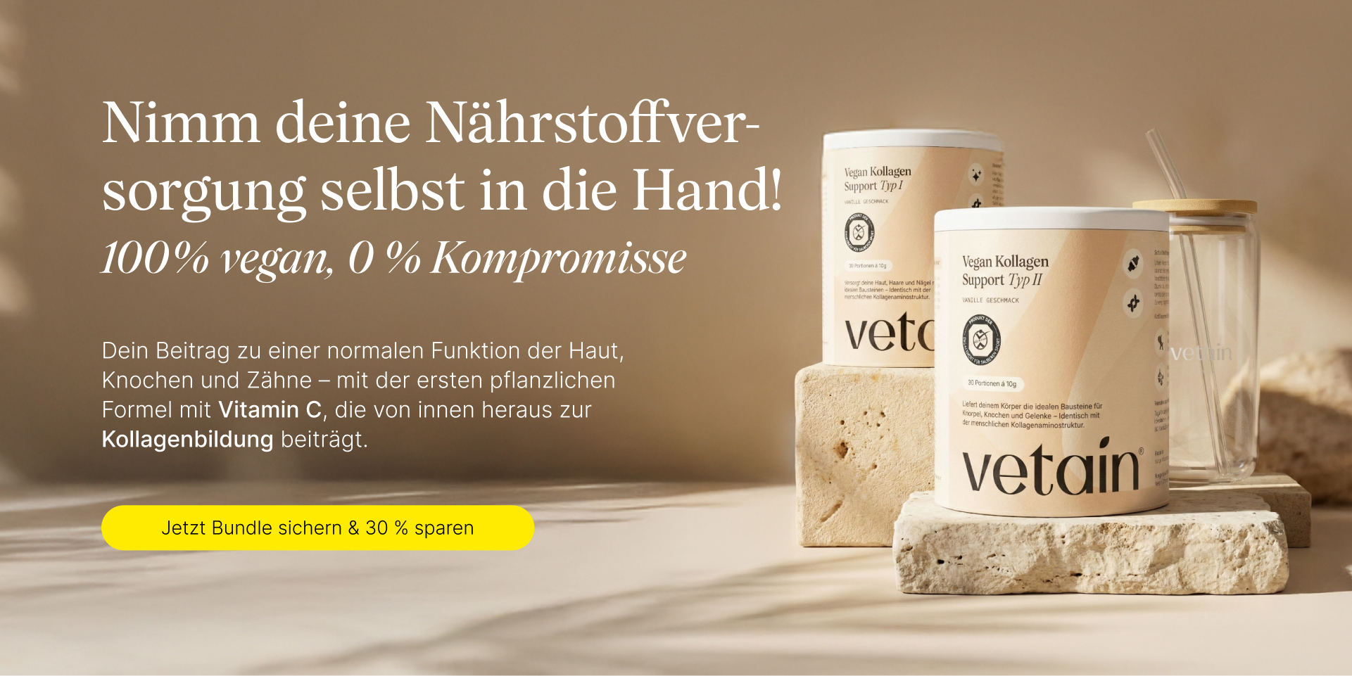 Nimm deine Nährstoffversorgung selbst in die Hand! 100% vegan, 0% Kompromisse. Vetains pflanzliches Kollagen. Dein Beitrag zu einer normalen Funktion der Haut, Knochen & Zähne - mit der ersten pflanzlichen Formel mit Vitamin C, die von innen heraus zur Kollagenbildung beiträgt.